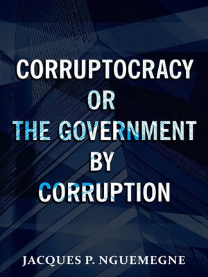 cover image of Corruptocracy or the Government by Corruption